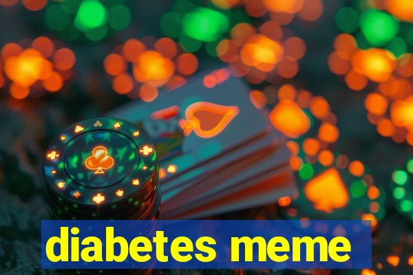 diabetes meme